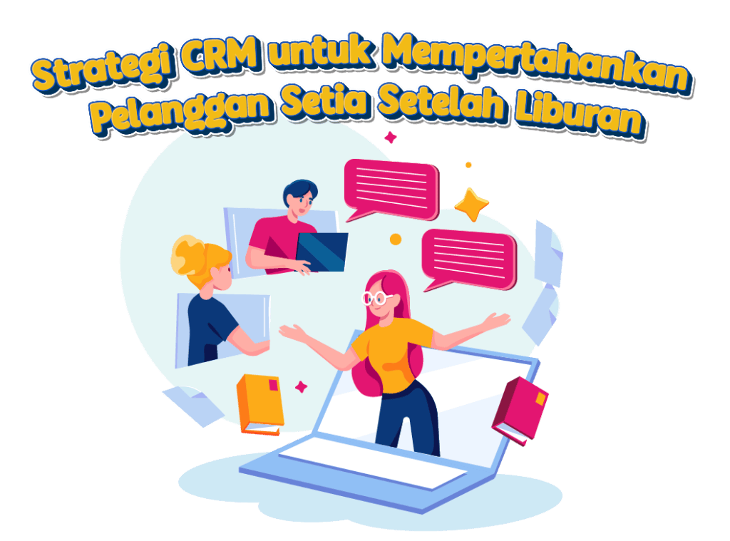 Strategi CRM untuk Mempertahankan Pelanggan Setia Setelah Liburan Strategi CRM untuk Mempertahankan Pelanggan Setia Setelah Liburan<br />