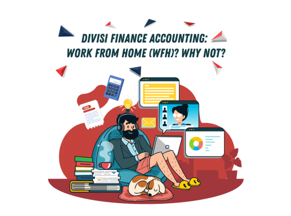 Divisi Finance Accounting: Work From Home (WFH)? Why Not? Divisi Finance Accounting: Work From Home (WFH)? Why Not?