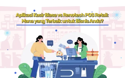 Aplikasi Kasir Biasa vs Renotech POS Retail: Mana yang Terbaik untuk Bisnis Anda?