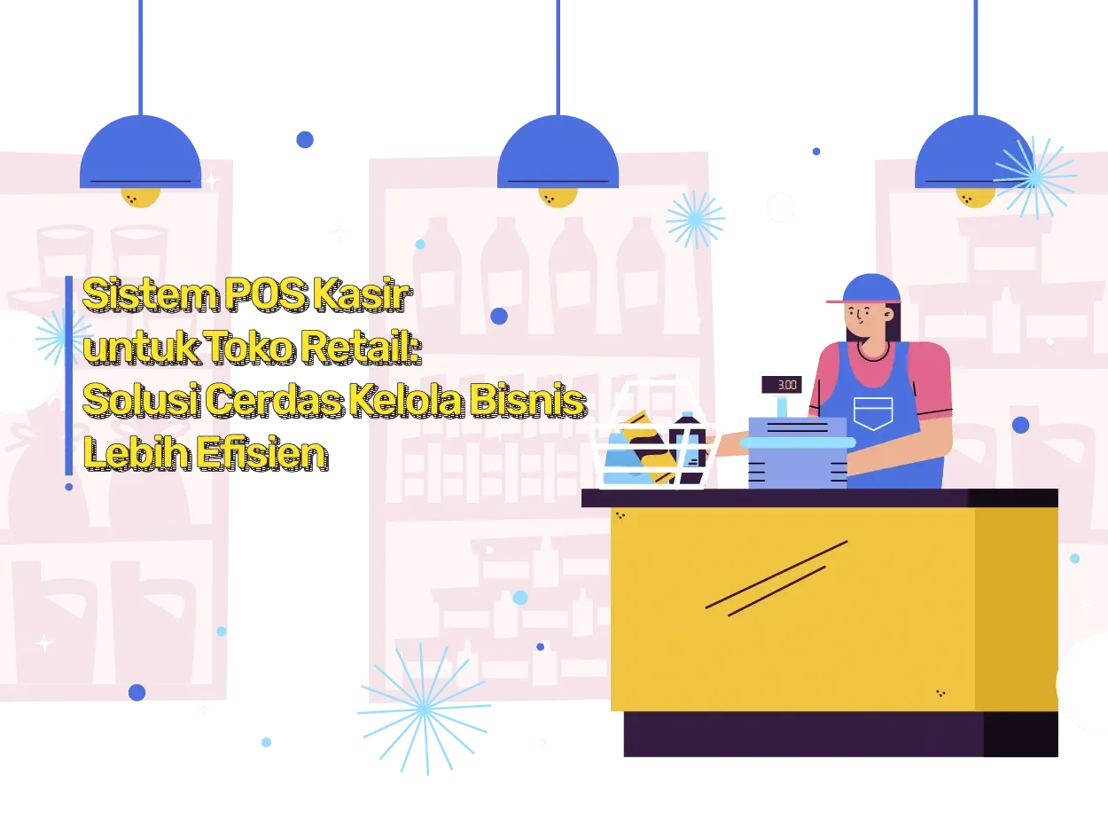 blog – Sistem POS Kasir untuk Toko Retail (1) Sistem POS Kasir untuk Toko Retail: Solusi Cerdas Kelola Bisnis Lebih Efisien