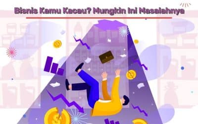 Bisnis Kamu Kacau? Mungkin Ini Masalahnya