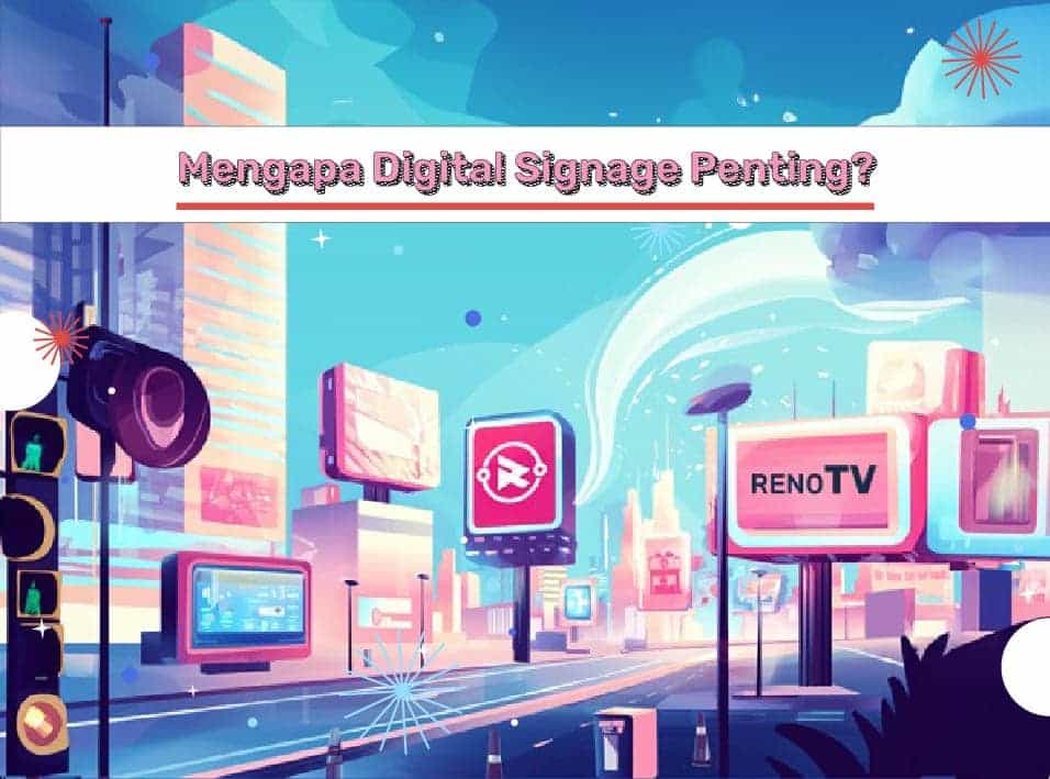 Mengapa Digital Signage Penting Mengapa Digital Signage Penting?